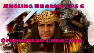 Angling Dharma Episode 6  Gerombolan Guragada [upl. by Merla]