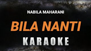 KARAOKE Bila nanti  Nabila maharani  Karaoke version [upl. by Tootsie596]