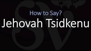 How to Pronounce Jehovah Tsidkenu CORRECTLY Meaning amp Pronunciation [upl. by Aerua]