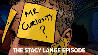 Mr Curiosity The Stacy Lange Episode [upl. by Thelma]