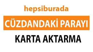 Hepsiburada Cüzdanımdaki Parayı Karta Nasıl Aktarabilirim [upl. by Noneek]