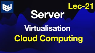 Server Virtualisation  CC  Cloud Computing  Lec21  Bhanu Priya [upl. by Aivila]