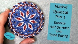 Native Rosette Part 3 Barrette with Rope Edging Tutorial [upl. by Nnylarat827]