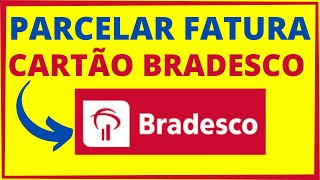 PARCELAMENTO DE FATURA BRADESCO  Veja como parcelar fatura do cartão de crédito bradesco [upl. by Nabroc]