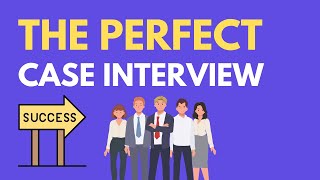 What a Perfect Case Interview Looks Like [upl. by Ennaeilsel762]