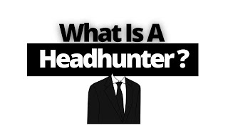 What Is A Headhunter In Recruitment And What Do They Do [upl. by Rivkah]