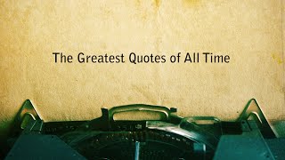 THE GREATEST QUOTES OF ALL TIME [upl. by Dympha732]