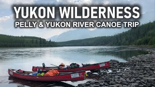 Yukon Wilderness  15 Day Wilderness Canoe Trip on the Pelly and Yukon Rivers [upl. by Masao]