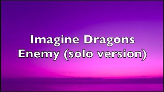 Imagine Dragons  Enemy solo version  Lyrics [upl. by Llertnek]