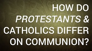 How Do Protestants and Catholics Differ on Communion [upl. by Russell]