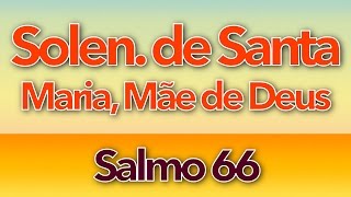 SALMO 66  QUE DEUS NOS DÊ A SUA GRAÇA SOLENIDADE DE SANTA MARIA MÃE DE DEUS  ANO A [upl. by Araz]