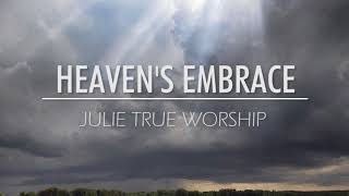 Julie True Worship Heavens Embrace [upl. by Ainesy]