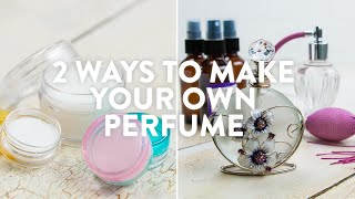 2 Ways To Make Your Own Perfume [upl. by Einobe]