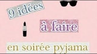 9 choses a faire dans une soirée pyjama [upl. by Carolee]