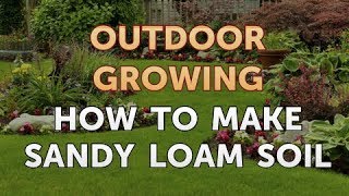 How to Make Sandy Loam Soil [upl. by Greenwell225]