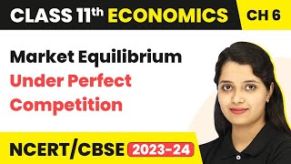 Class 11 Economics Chapter 6  Market Equilibrium Under Perfect Competition [upl. by Aydan]