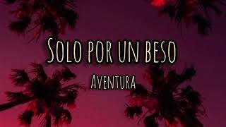 Solo por un beso  Aventura letra [upl. by Zinnes404]