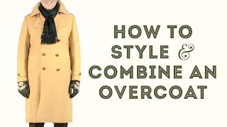 How To Style amp Combine an Overcoat  Gentlemans Gazette [upl. by Izabel]