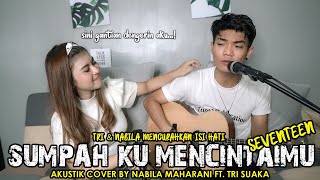 SUMPAH KUMENCINTAIMU  SEVENTTEEN LIRIK COVER BY NABILA MAHARANI FT TRI SUAKA [upl. by Stephi]