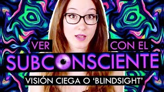 VER CON EL SUBCONSCIENTE  Visión ciega o blindsight [upl. by Eelrebmyk867]