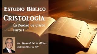 Estudio Bíblico Cristología  Deidad de Cristo Parte 1 Dr Samuel Pérez Millos [upl. by Reeves]