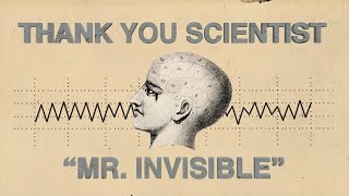 Thank You Scientist  Mr Invisible [upl. by Ahsias386]