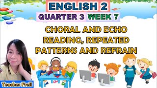 ENGLISH 2 QUARTER 3 WEEK 7  CHORAL AND ECHO READING REPEATED PATTERNS AND REFRAIN [upl. by Libbi729]