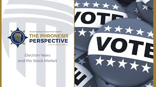 The Phronesis Perspective Election Years and the Stock Market [upl. by Ninnette]