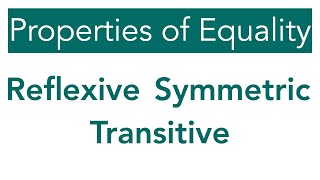 Reflexive Symmetric and Transitive Properties of Equality [upl. by Bledsoe]