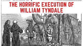 The HORRIFIC Execution Of William Tyndale [upl. by Archle921]