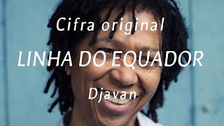 CIFRAS ORIGINAIS  Linha Do Equador  Djavan [upl. by Jeavons]