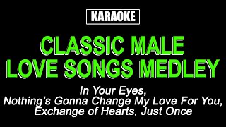 KARAOKE  CLASSIC MALE LOVE SONGS MEDLEY [upl. by Ysied]