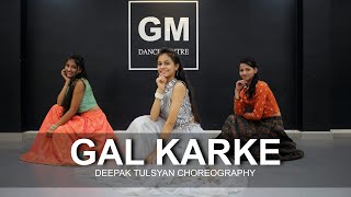 GAL KARKE  Dance Cover  Asees Kaur  Deepak Tulsyan Choreography  G M Dance Centre [upl. by Adnyl]