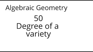 Algebraic geometry 50 The degree of a projective variety [upl. by Lipsey]