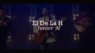 LETRA El De La H  Junior H Video Lyrics [upl. by Gothurd]