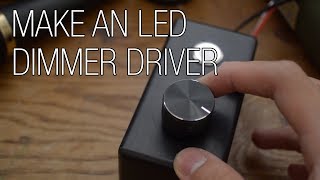 Build your own LED Dimmer Driver [upl. by Enak124]