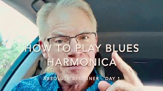 How To Play Blues Harmonica – Absolute Beginner  Day 1 [upl. by Petra]