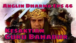 Angling Dharma Episode 46  Kesaktian Guru Bahadur [upl. by Otrebla]