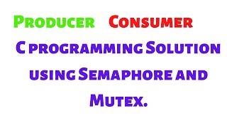 C Program for producer consumer problem using semaphore and mutex [upl. by Nesahc]