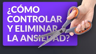 ¿Cómo controlar y eliminar la ansiedad [upl. by Ynes3]