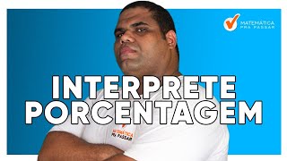 Como Interpretar Qualquer Questão de Porcentagem [upl. by Arriaet]