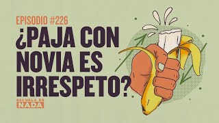 ¿Paja con novia es irrespeto  EP 226 [upl. by Iseabal324]