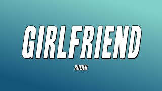 Ruger  Girlfriend Lyrics [upl. by Naerda]