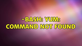 Unix amp Linux bash yum command not found 3 Solutions [upl. by Ainniz614]