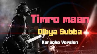 Timro Maan  Dibya Subba Karaoke Version [upl. by Eiramnaej]