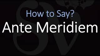 How to Pronounce Ante Meridiem CORRECTLY Meaning amp Pronunciation Latin [upl. by Gnof]