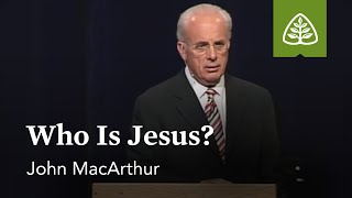 John MacArthur Who Is Jesus [upl. by Maxwell]