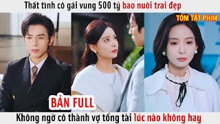 Thất Tình Cô Gái Vung 500 Tỷ Bao Nuôi Trai Đẹp Không Ngờ Cô Thành Vợ Tổng Tài Lúc Nào Không Hay [upl. by Adiene]