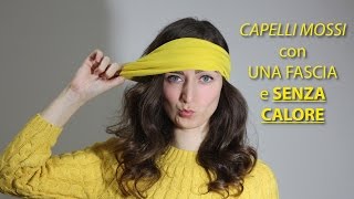 TUTORIAL  CAPELLI MOSSI con una fascia e SENZA PIASTRA  Wavy hair no heat [upl. by Lennor]