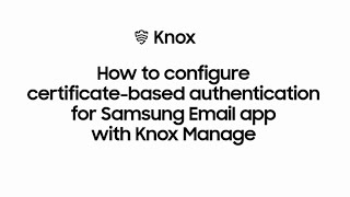 Knox Certificate Authentication Email App  Samsung [upl. by West]